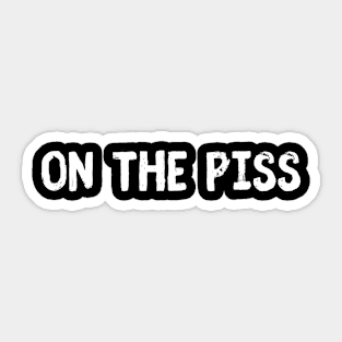 On The Piss Sticker